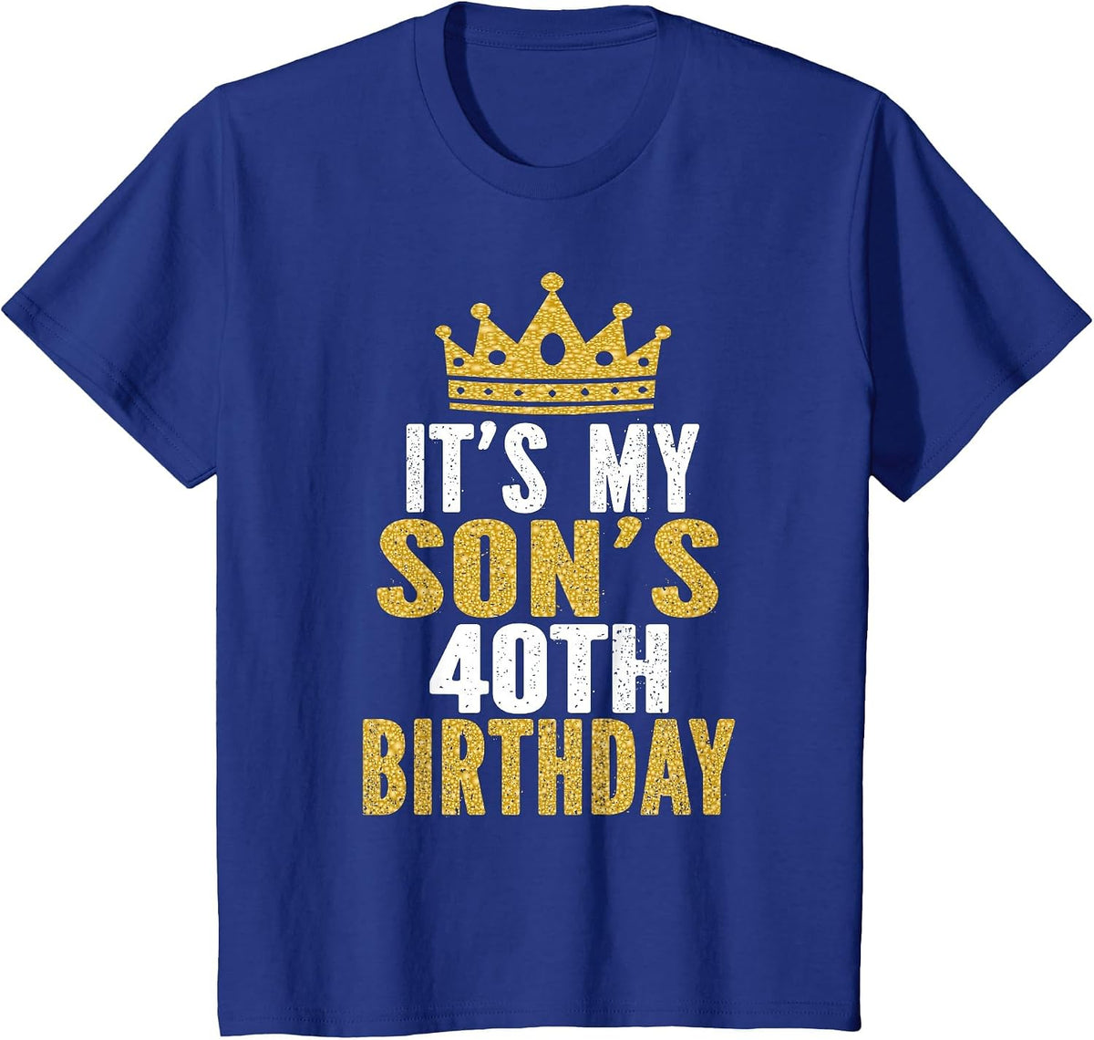 It's My Son's 40th Birthday 40 Years Old Male T-Shirt - Royal Blue
