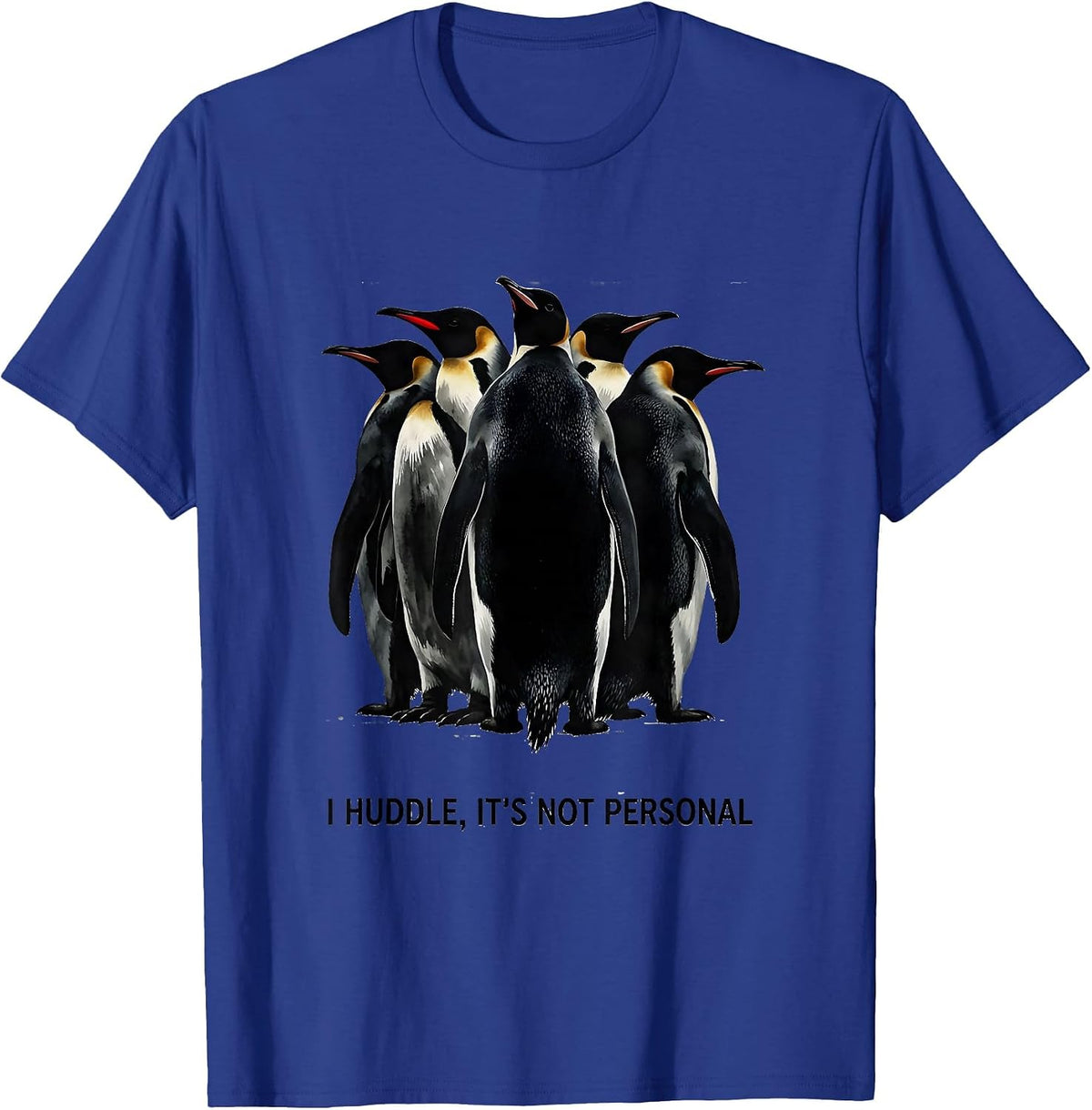 Men's I Huddle It's Not Personal Funny Penguin Lover Animal Humor T-Shirt - Royal Blue