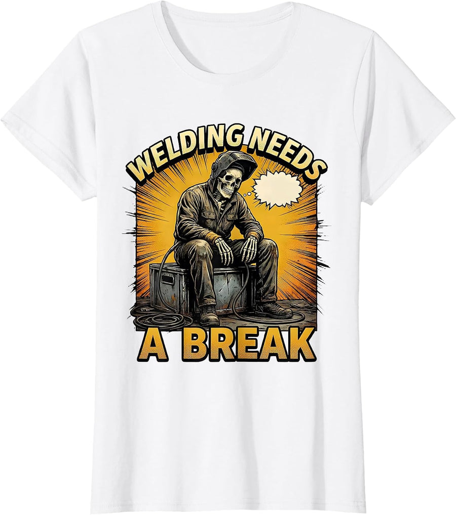 Women's Welding Needs A Break Funny Welder Skeleton Humor Metal T-Shirt - White