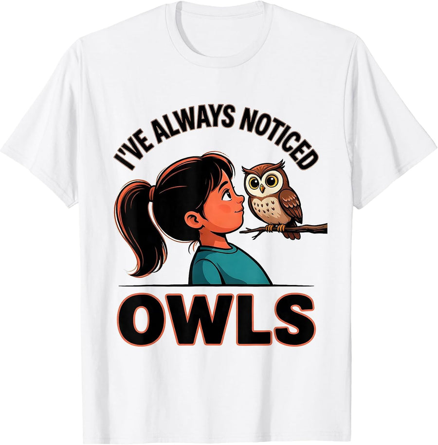 Men's I've Always Noticed Owls Cartoon Animal Lover Gift T-Shirt - White