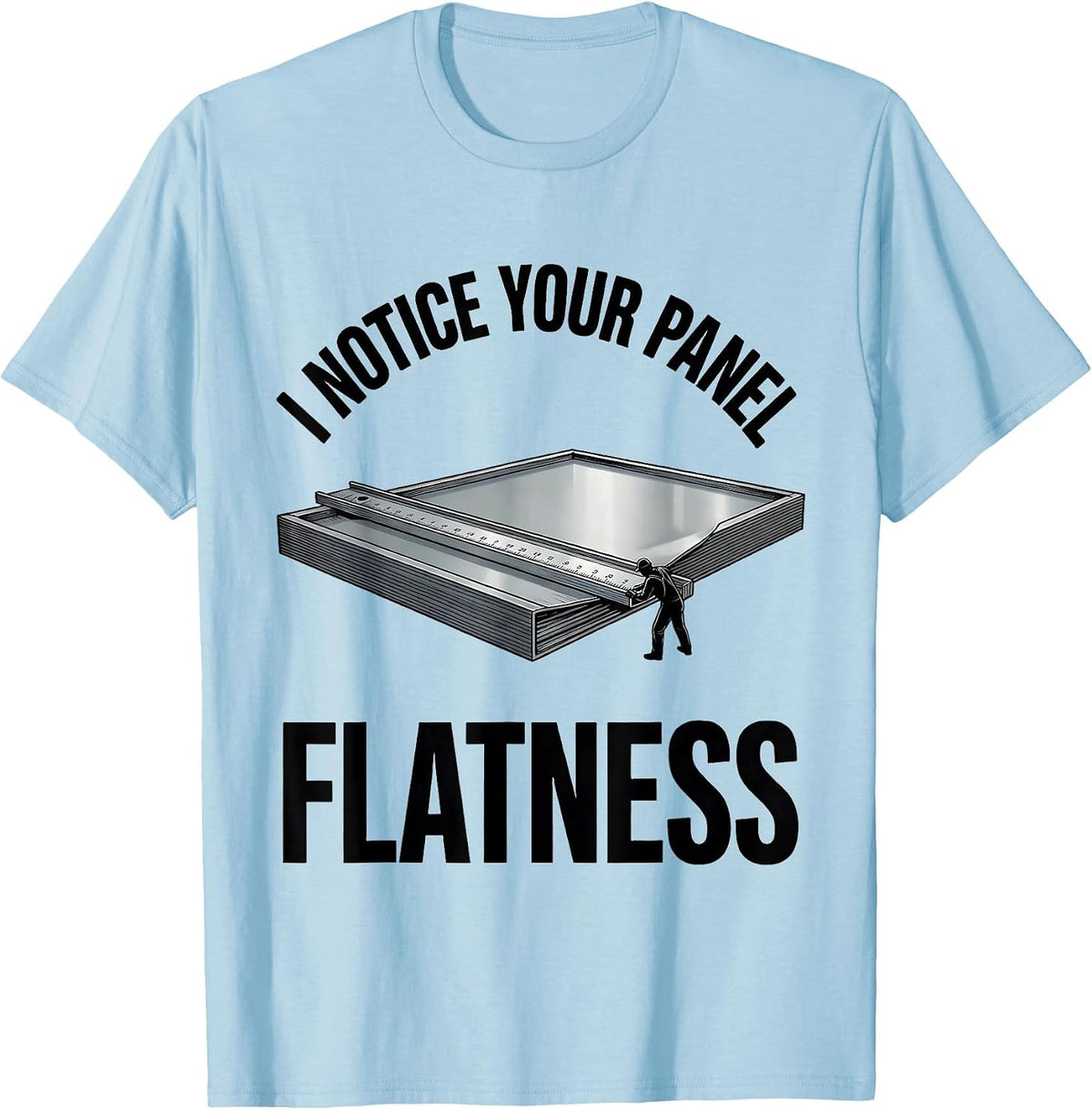 Men's I Notice Your Panel Flatness Funny Tradesman Sarcastic Gift T-Shirt - Baby Blue