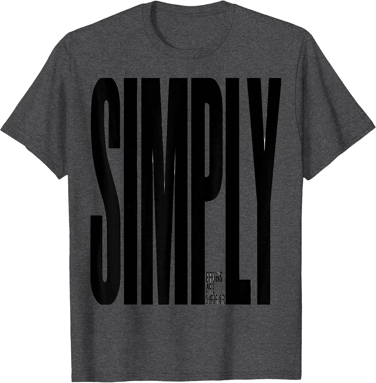 Crows Are Simply Superior Funny Crow Lover Bird Humor T-Shirt - Dark Heather Grey