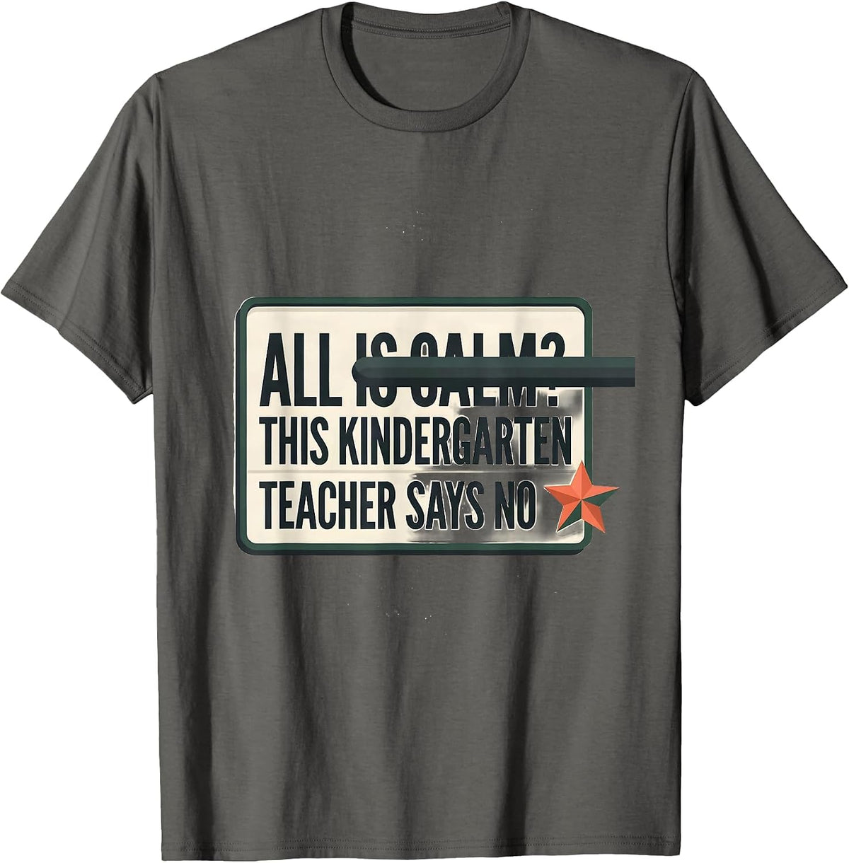 All Is Calm? This Kindergarten Teacher Says No Funny T-Shirt - Asphalt Grey