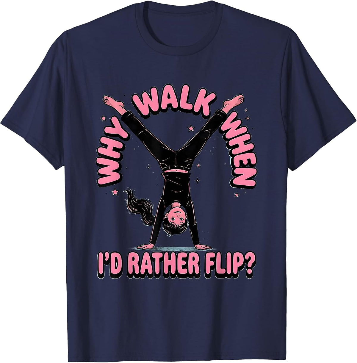 Men's Why Walk When I’d Rather Flip Funny Gymnast Girl Gymnastics T-Shirt - Navy Blue