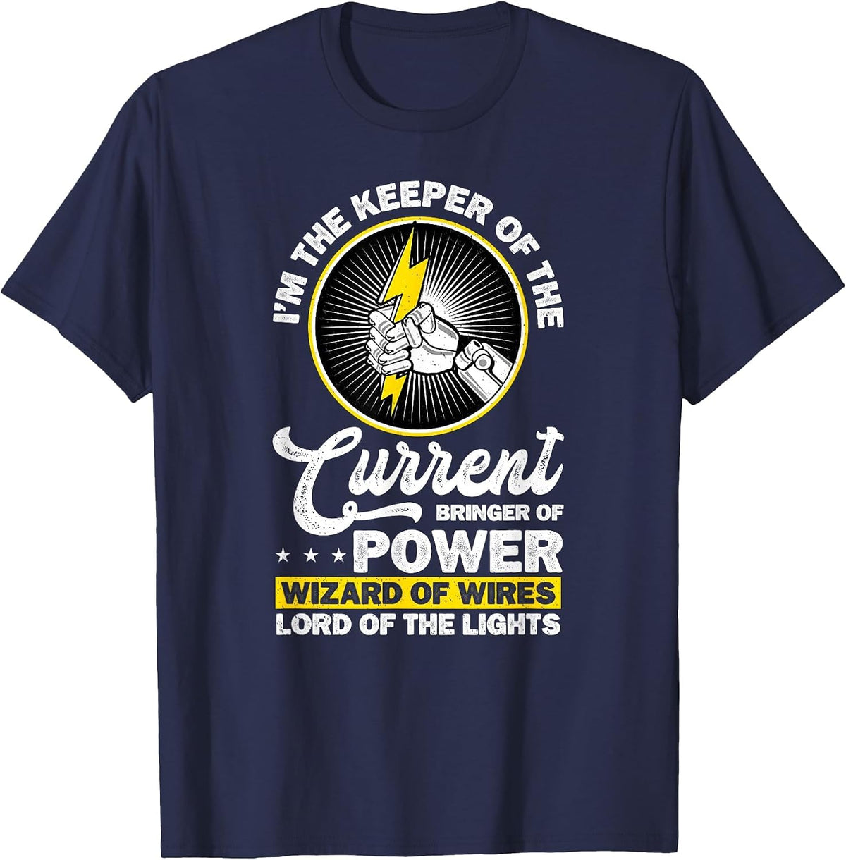 Electrician I'm The Keeper of The Current Bringer of Power T-Shirt - Navy Blue