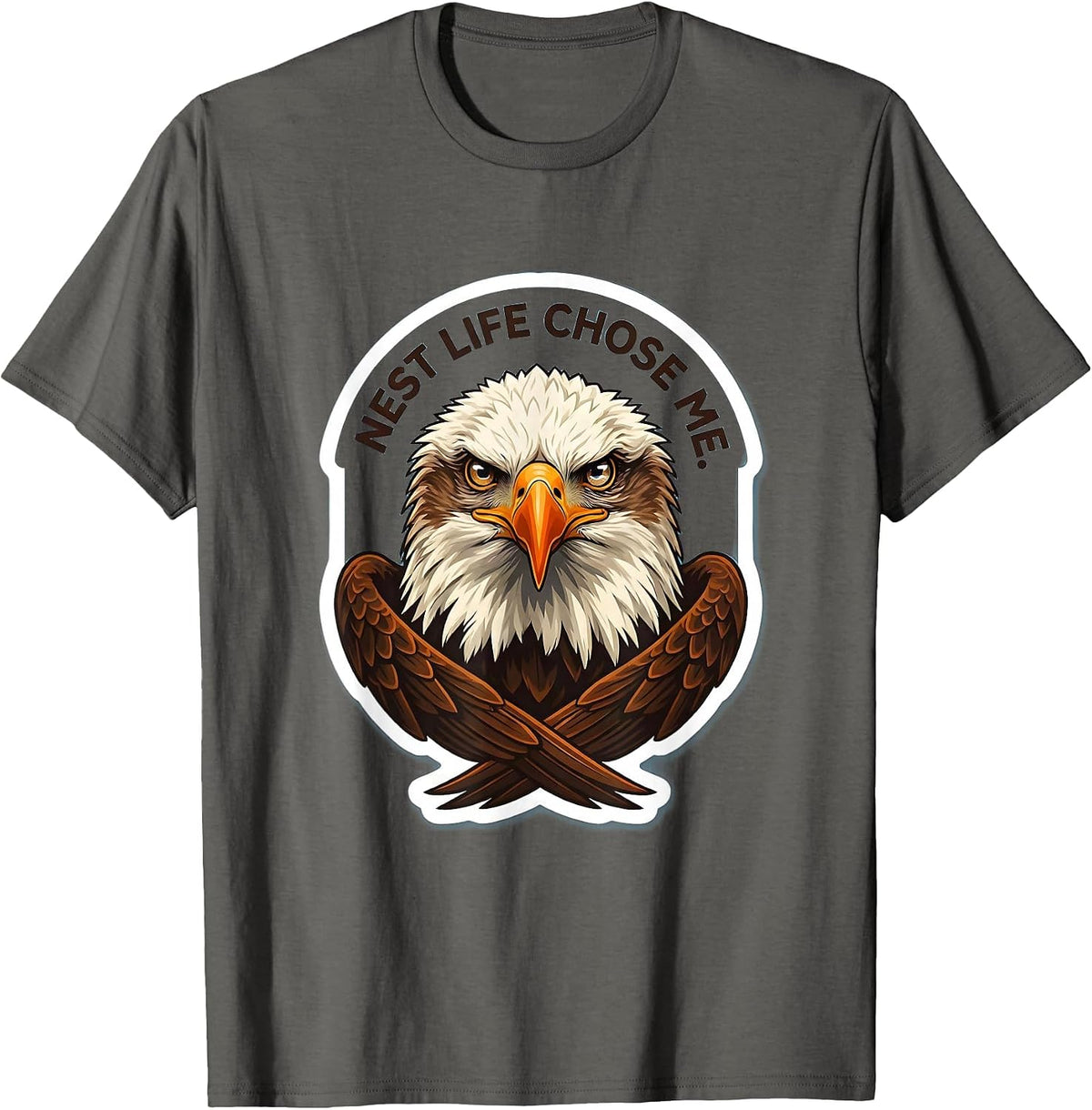 Nest Life Chose Me Funny Bald Eagle Mascot Bird Lover Humor T-Shirt - Asphalt Grey
