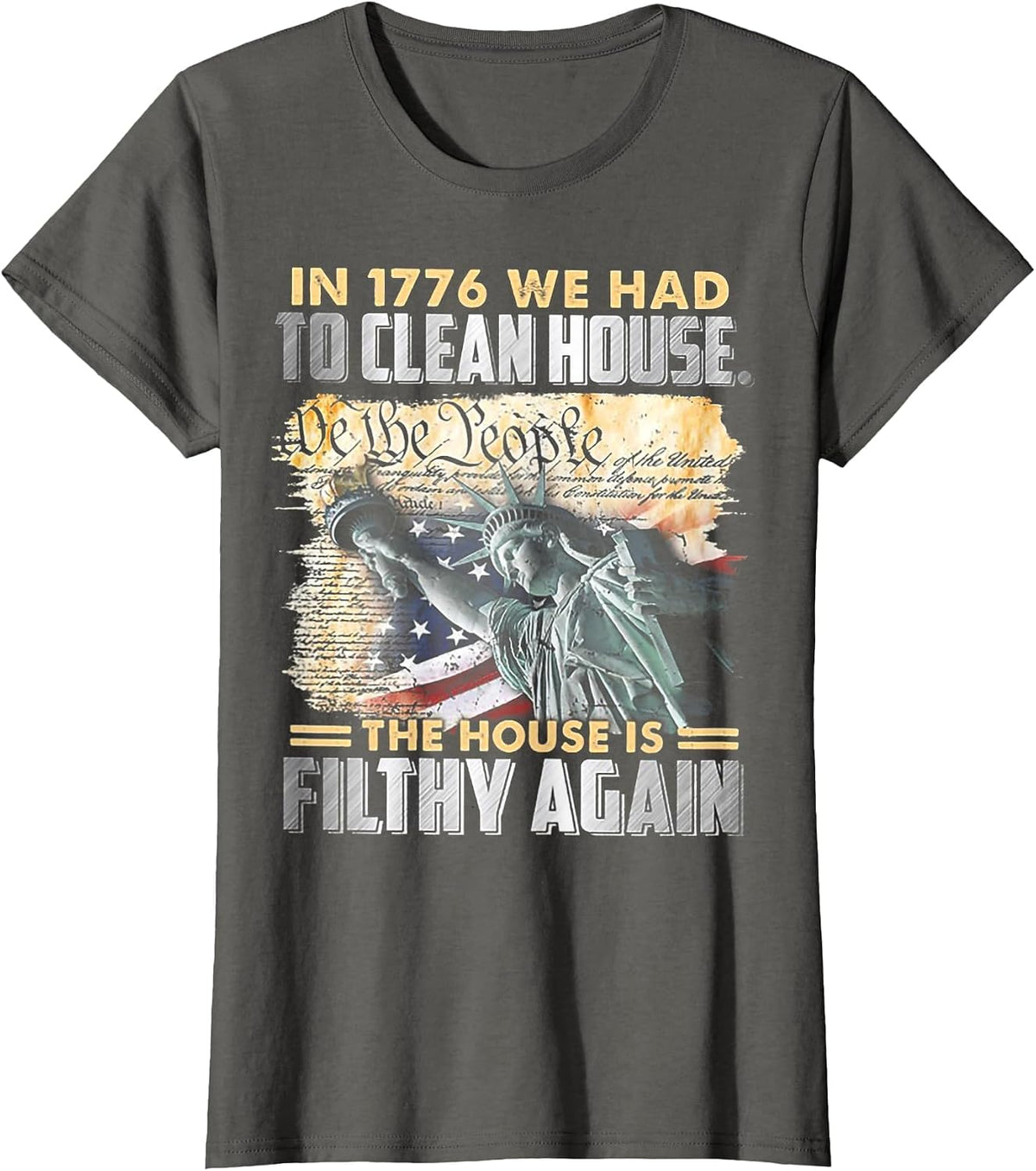 in 1776 We Had to Clean House The House is Filthy Again T-Shirt - Asphalt Grey