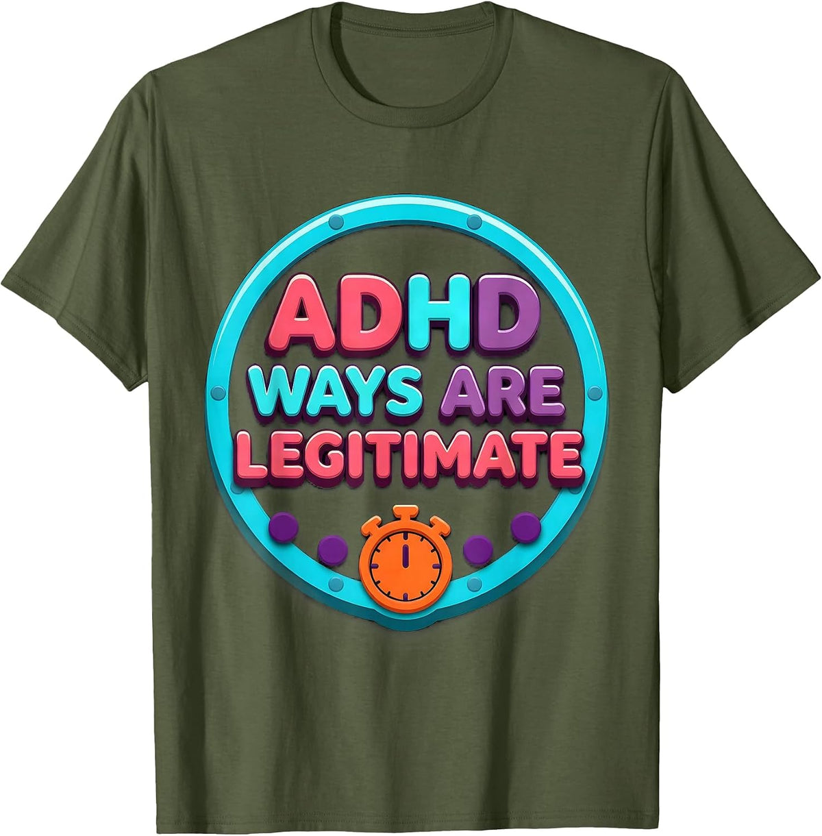 Men's ADHD Ways Are Legitimate Neurodivergent Support Humor T-Shirt - Olive Green