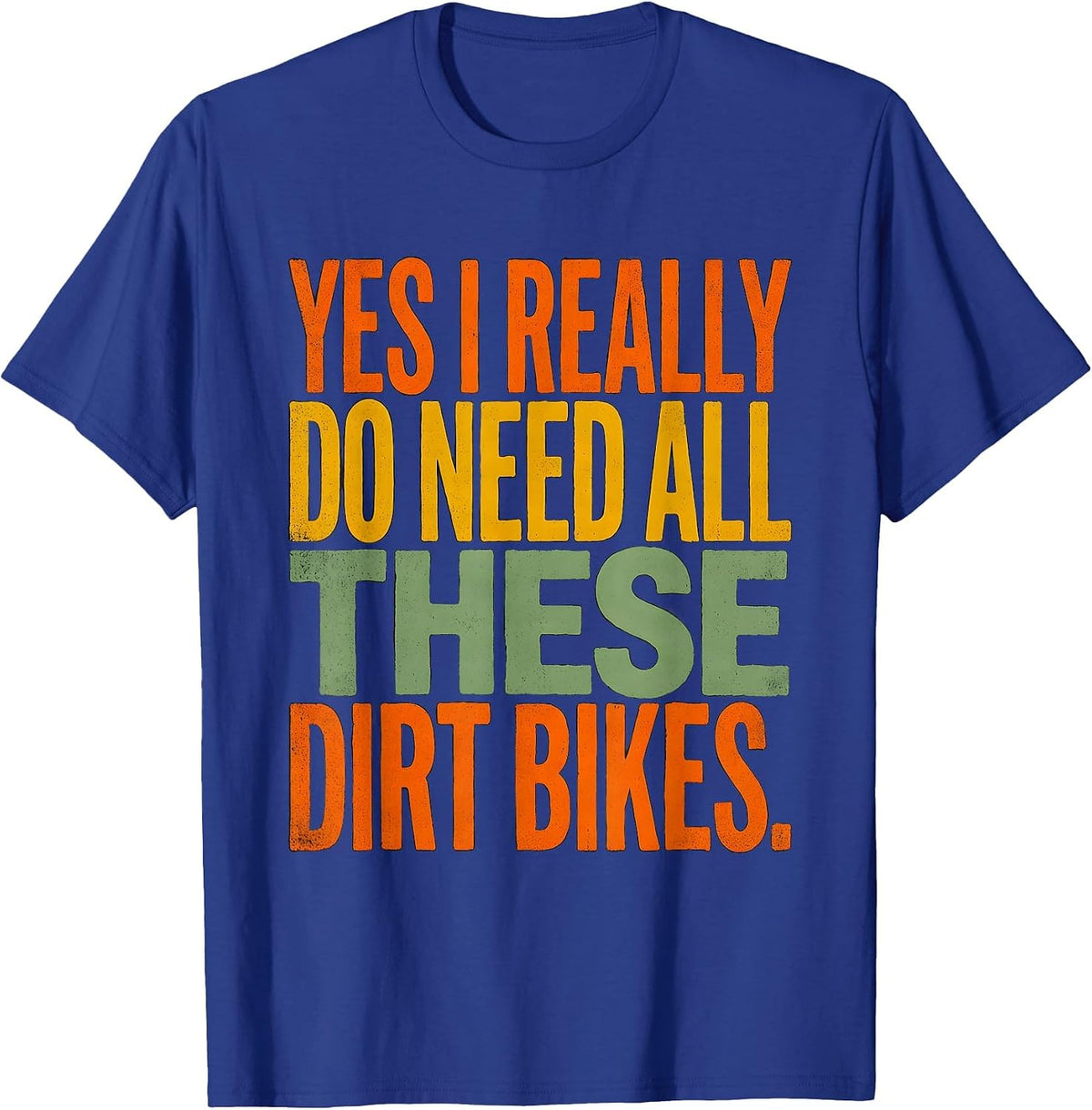 Men's Yes I Really Do Need All These Dirt Bikes Funny Car Guy T-Shirt - Royal Blue