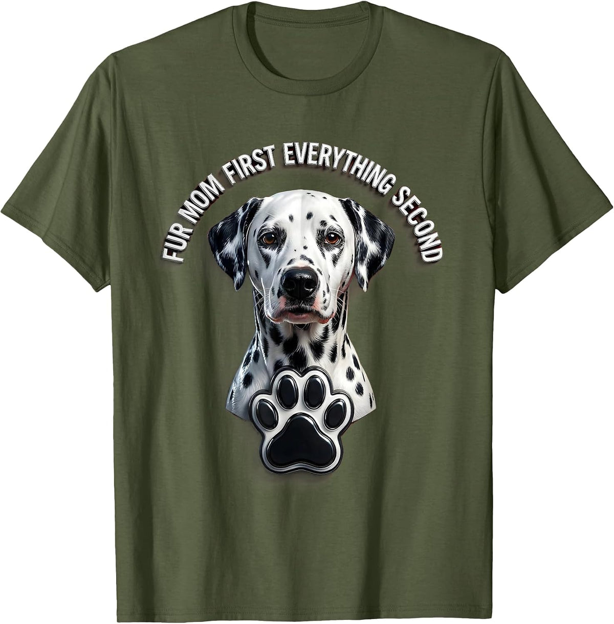 Fur Mom First Everything Second Dalmatian Design T-Shirt - Olive Green