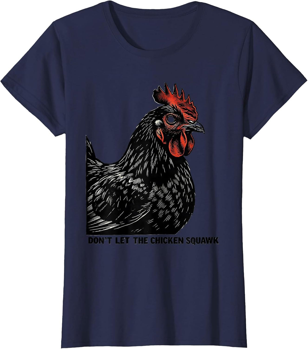 Women's Don't Let The Chicken Squawk Funny Chicken Lover Farm Humor T-Shirt - Navy Blue