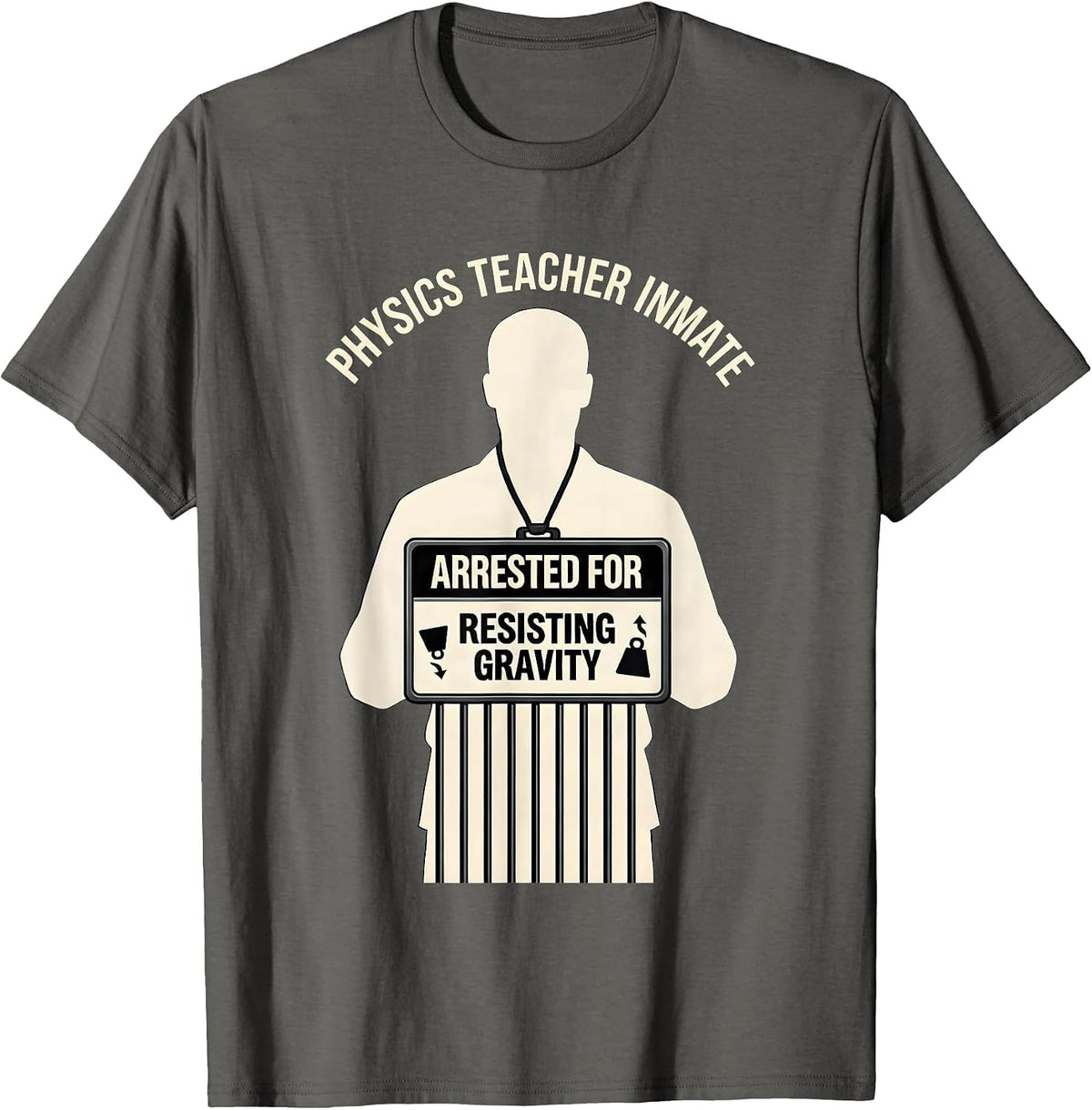 Physics Teacher Inmate Arrested For Resisting Gravity T-Shirt - Asphalt Grey