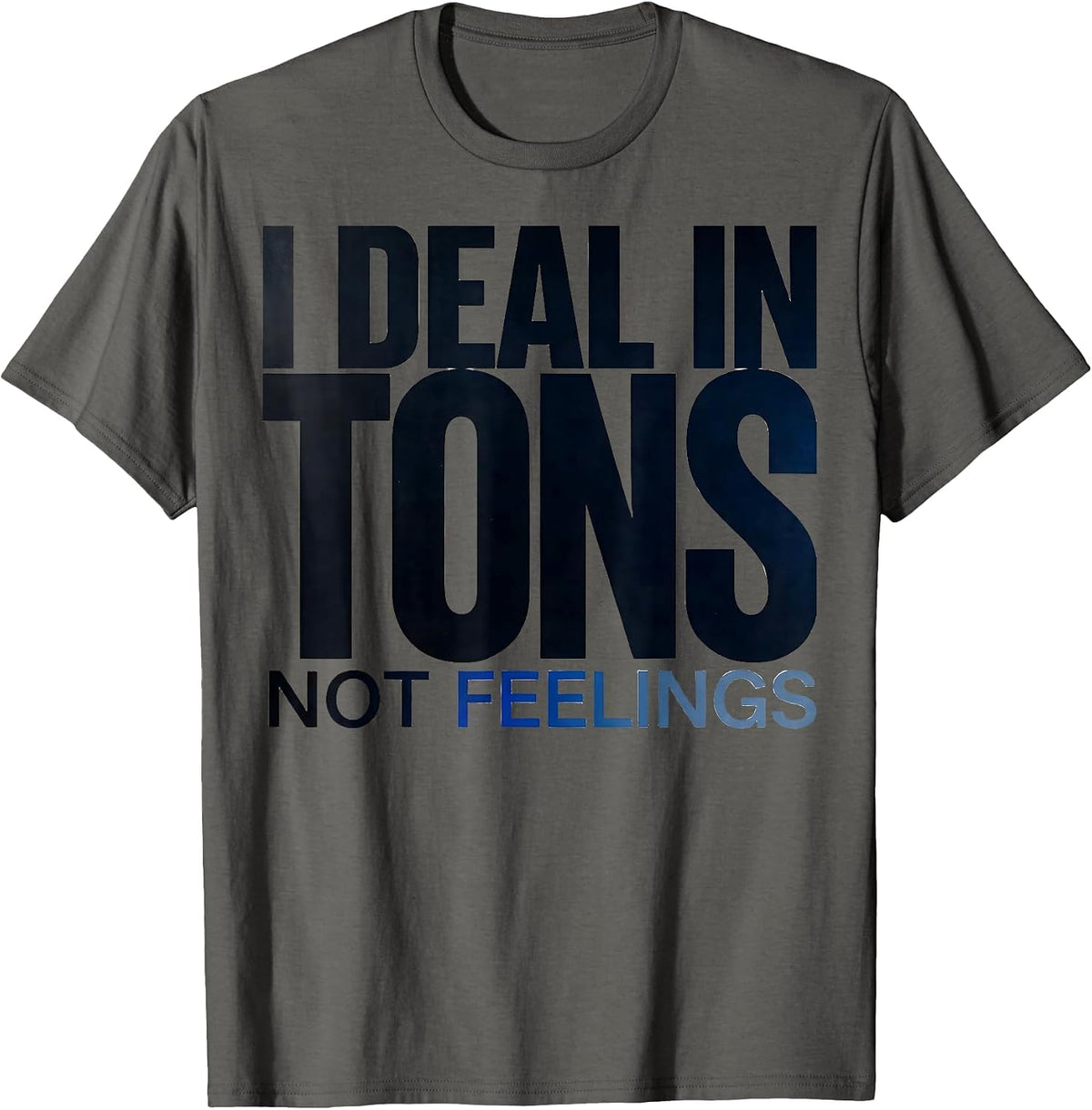 I Deal In Tons Not Feelings Funny HVAC Tech Trade Humor T-Shirt - Asphalt Grey