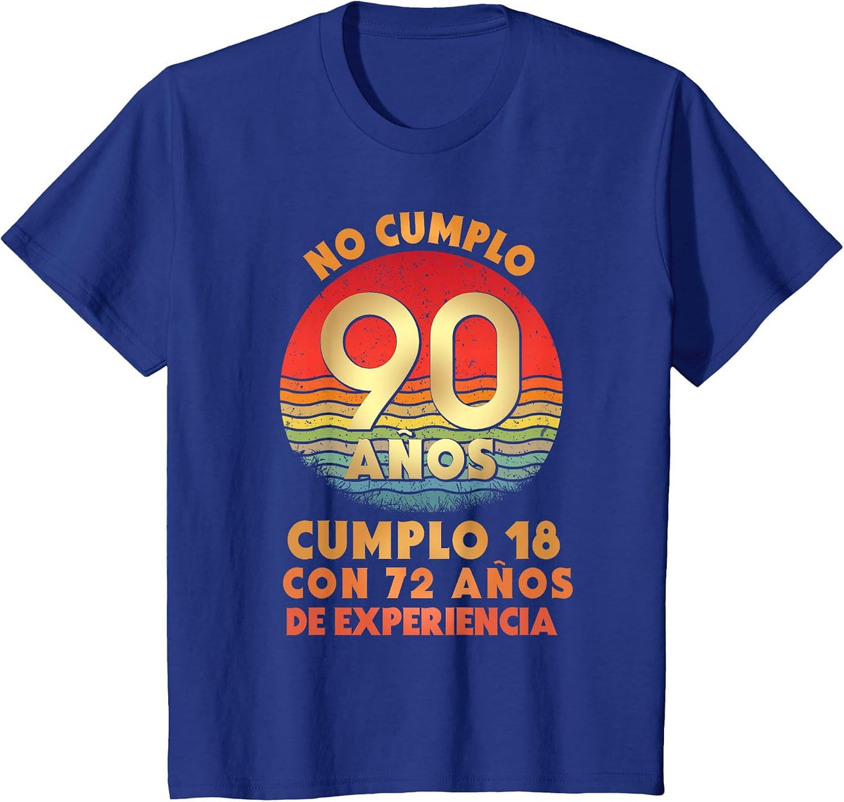 I Am Not 90 18 with 72 Years of Experience in Spanish T-Shirt - Royal Blue