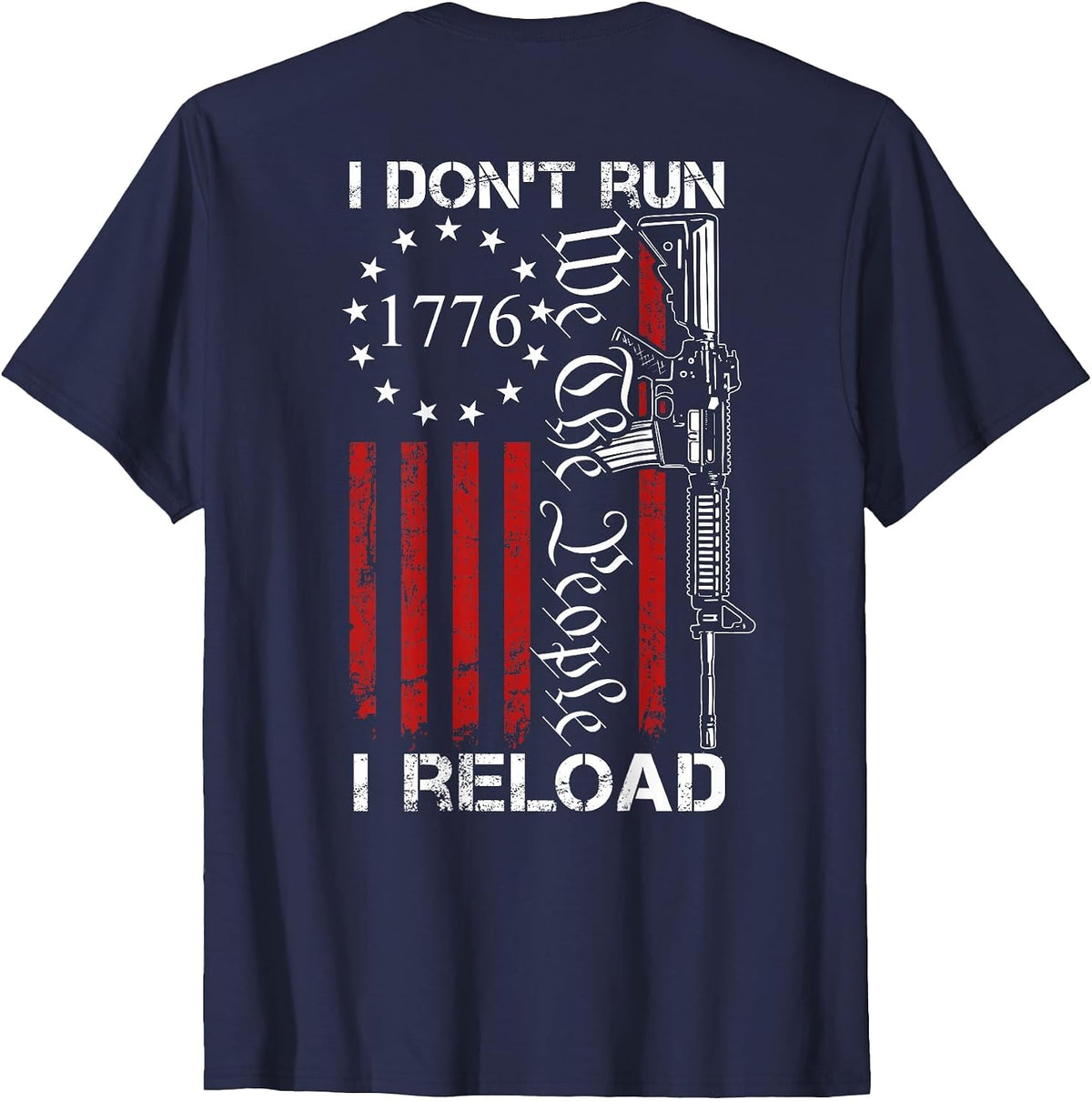 I Don't Run I Reload - We The People Funny AR15 (ON Back) T-Shirt - Navy Blue