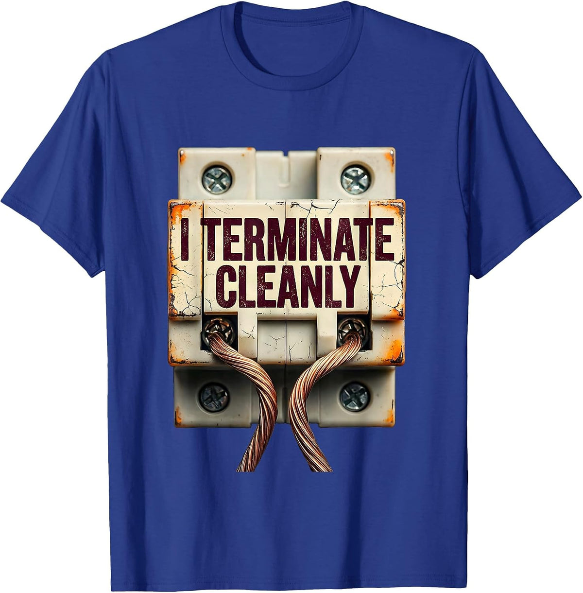 I Terminate Cleanly Funny Electrician Engineer Lineman Gift T-Shirt - Royal Blue