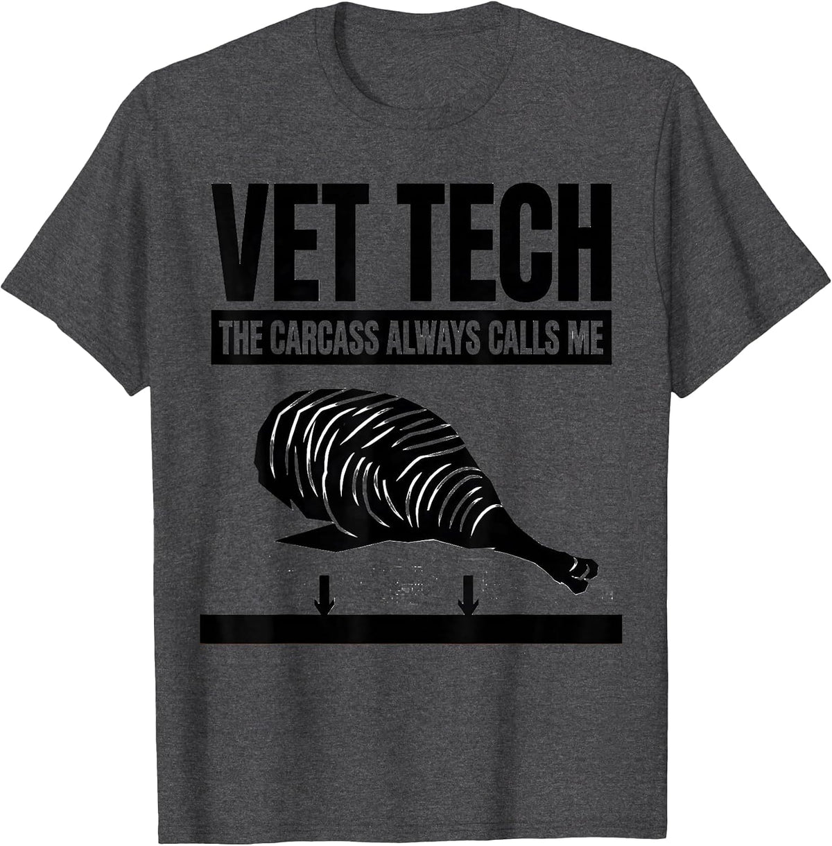 Vet Tech: The Carcass Always Calls Me Funny Veterinary Staff T-Shirt - Dark Heather Grey
