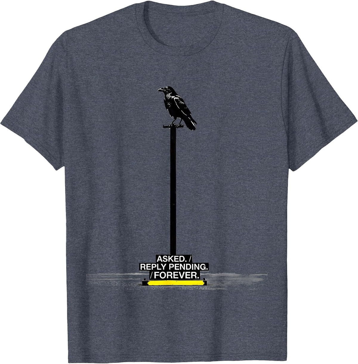 Asked. Reply Pending. Forever. Gothic Raven Edgar Allan Poe T-Shirt - Heather Blue