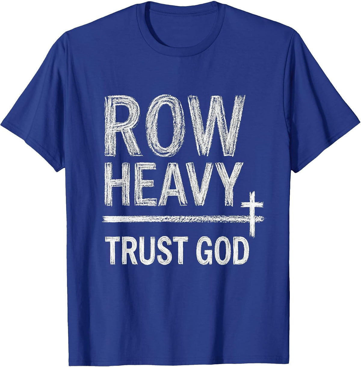 Men's Row Heavy Trust God Christian Gym Faith Fitness Motivation T-Shirt - Royal Blue