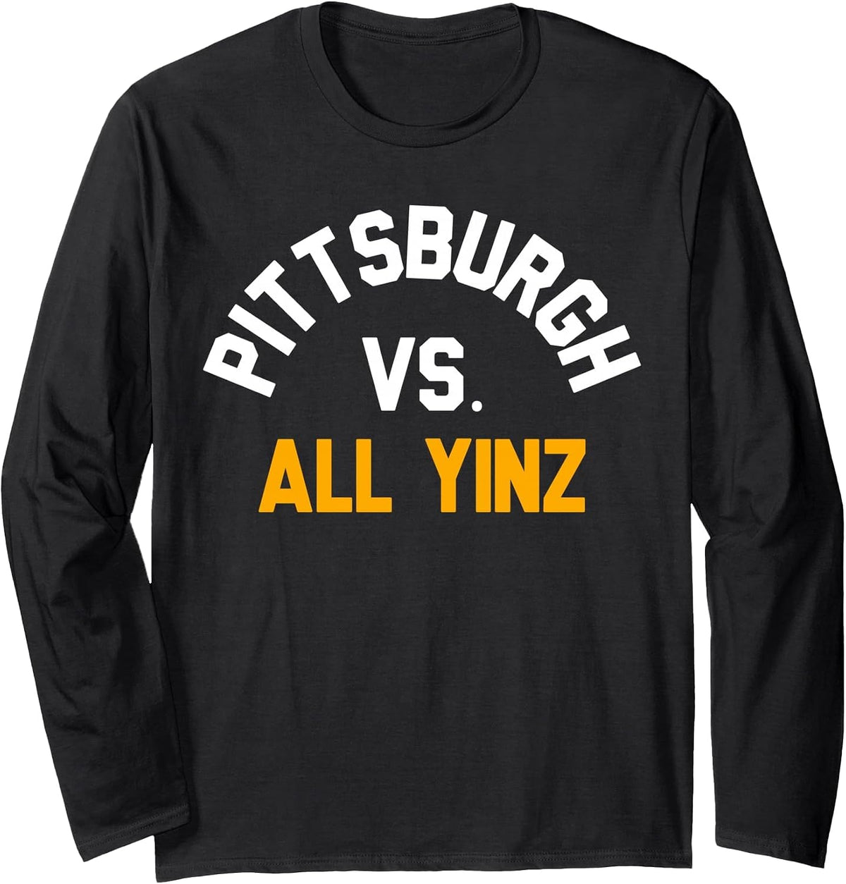 Pittsburgh Vs. All Yinz Long Sleeve T-Shirt Long Sleeve T-Shirt - Adult Unisex Black