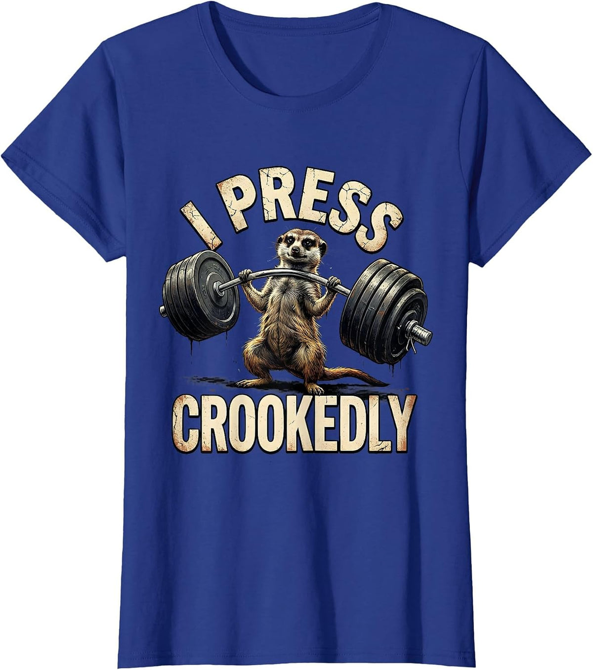 Women's I Press, Crookedly Distressed Funny Gym Workout T-Shirt - Royal Blue