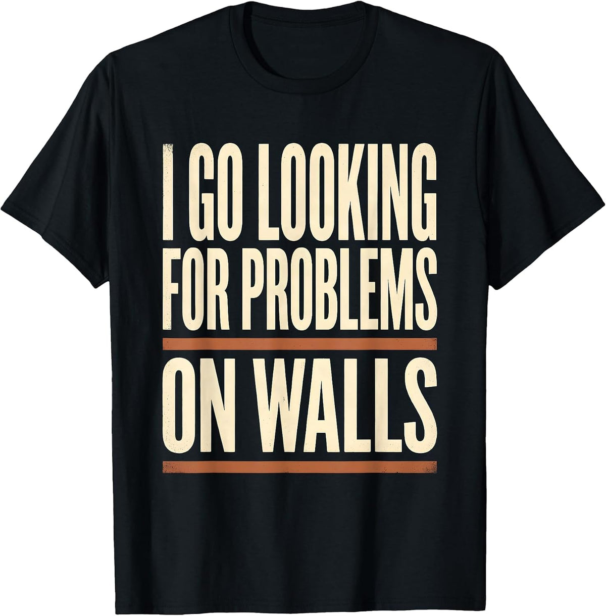 Men's I Go Looking For Problems On Walls Funny Rock Climbing T-Shirt - Black