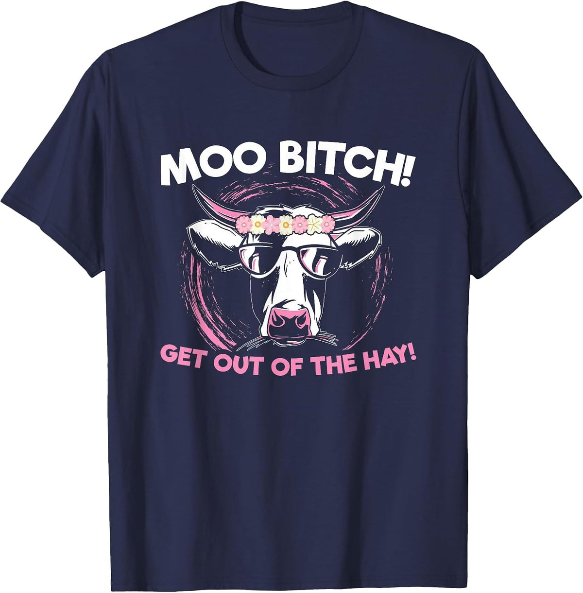 Moo Bitch Get Out The Hay for Men Women T-Shirt - Navy Blue