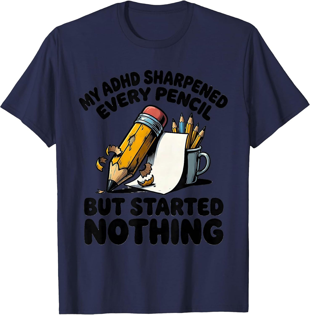 Men's My ADHD Sharpened Every Pencil But Started Nothing Funny T-Shirt - Navy Blue