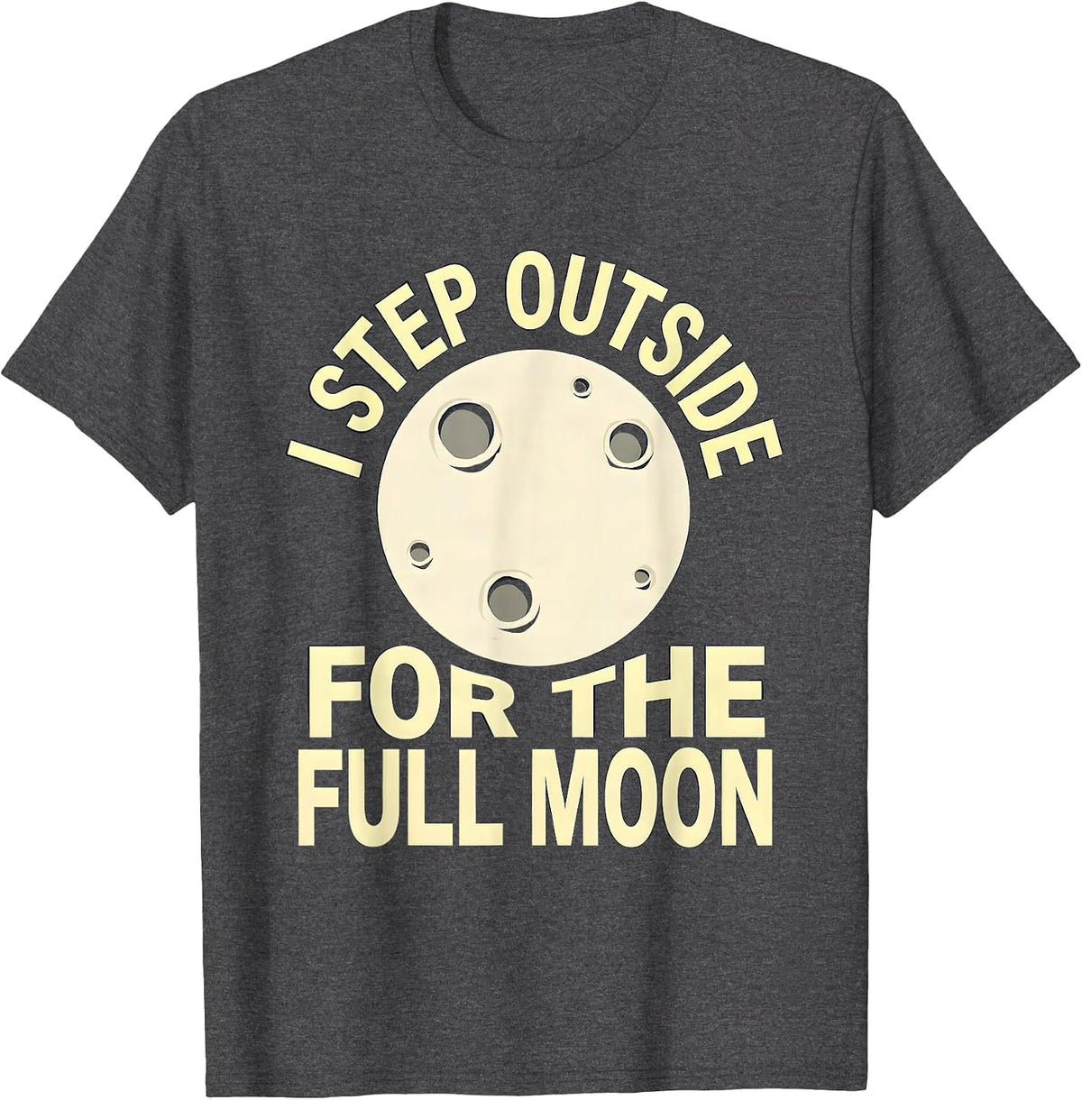 Men's I Step Outside For The Full Moon Astronomy Celestial Lover T-Shirt - Dark Heather Grey