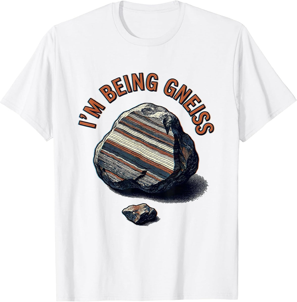 Men's I'm Being Gneiss Funny Rock Collector Geologist Geology T-Shirt - White