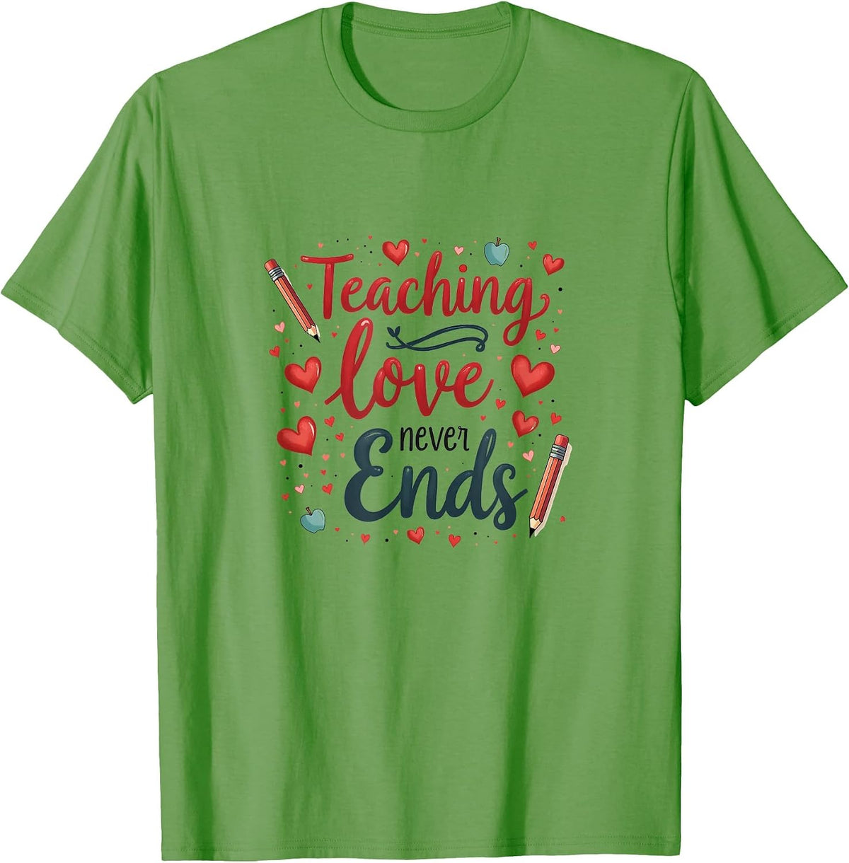 Teaching Love Never Ends Elementary Teacher T-Shirt - Grass Green