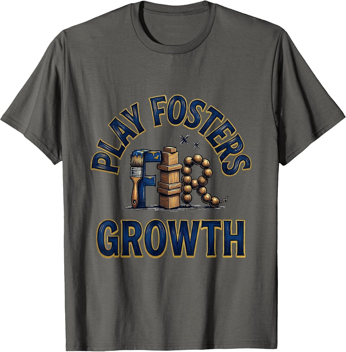 Play Fosters Growth Sign Painter Showcard Preschool Teacher T-Shirt - Asphalt Grey