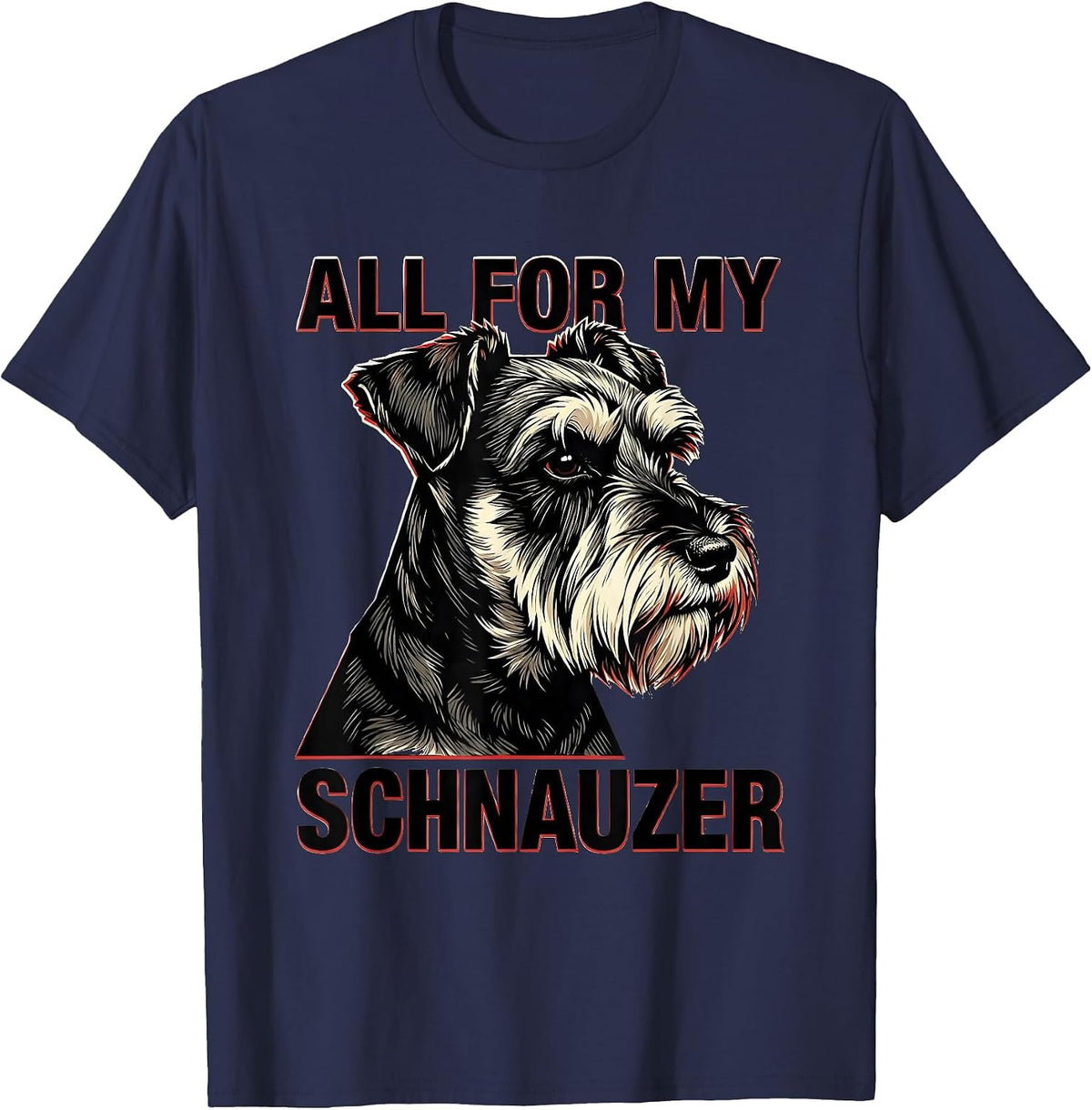 Men's All For My Schnauzer Funny Miniature Schnauzer Lover Pet T-Shirt - Navy Blue