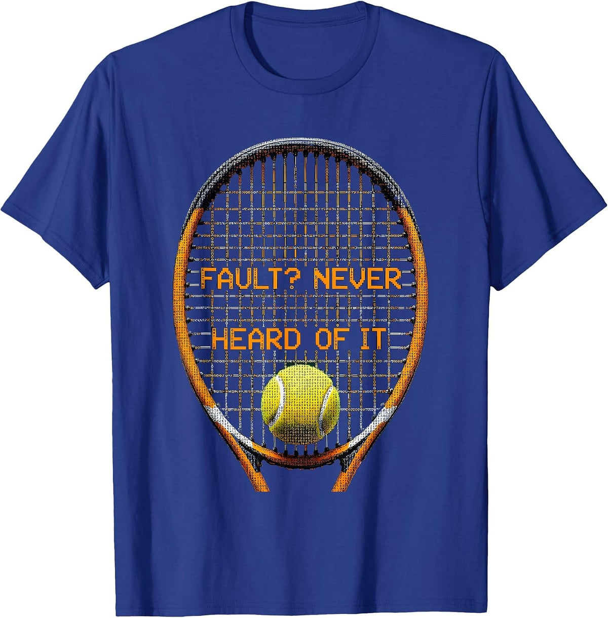 Fault? Never Heard Of It Funny Tennis Design T-Shirt - Royal Blue