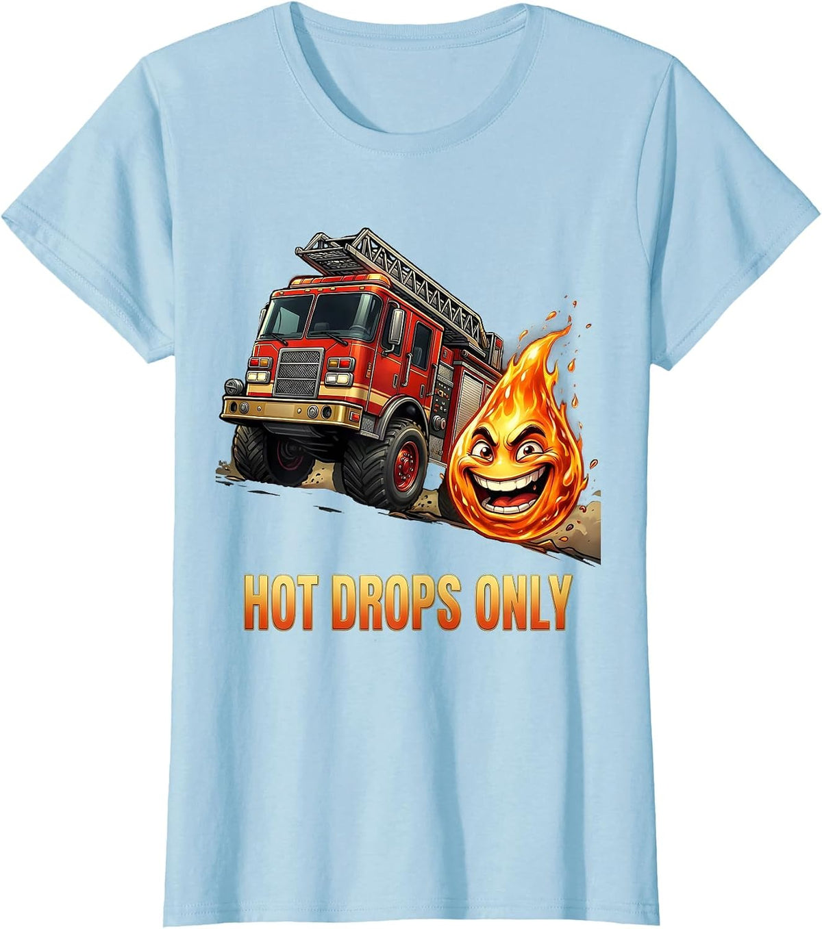 Hot Drops Only Funny Firefighter Fire Truck Fireman T-Shirt - Baby Blue