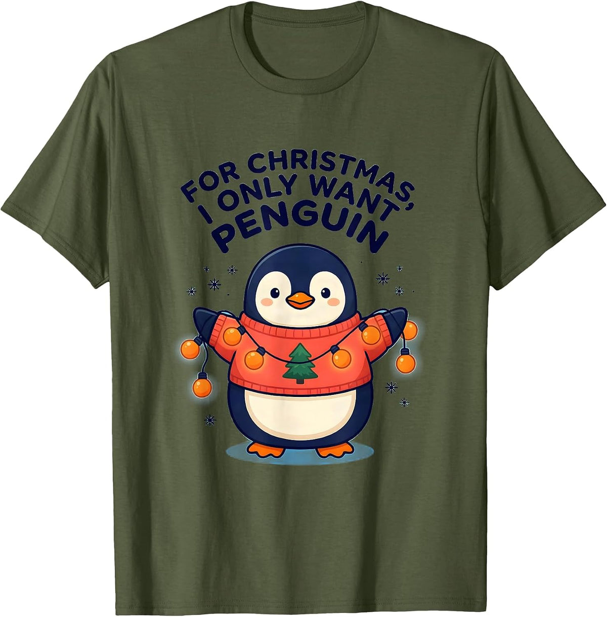 For Christmas, I Only Want Penguin Cute Kawaii Penguin Lover T-Shirt - Olive Green