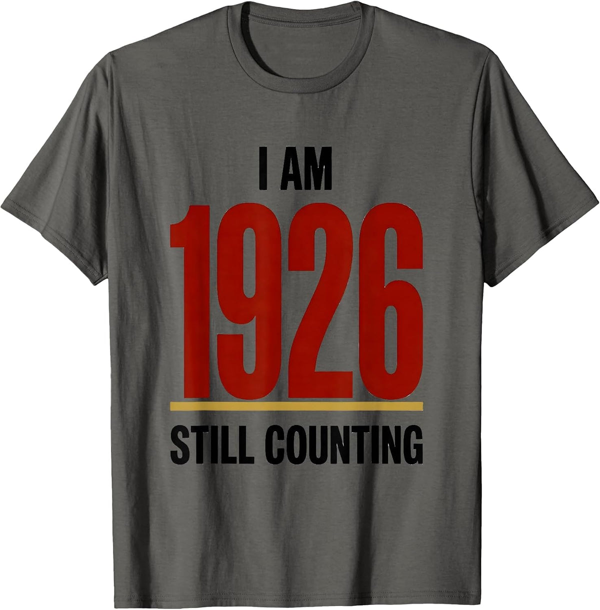 I Am 1926 Still Counting Centennial Black History Month T-Shirt - Asphalt Grey