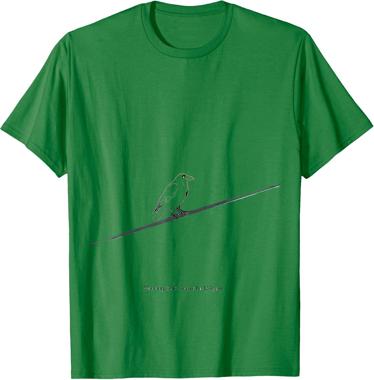 Men's Morning, Dark. You're Early Again Dark Humor Crow Raven Bird T-Shirt - Kelly Green