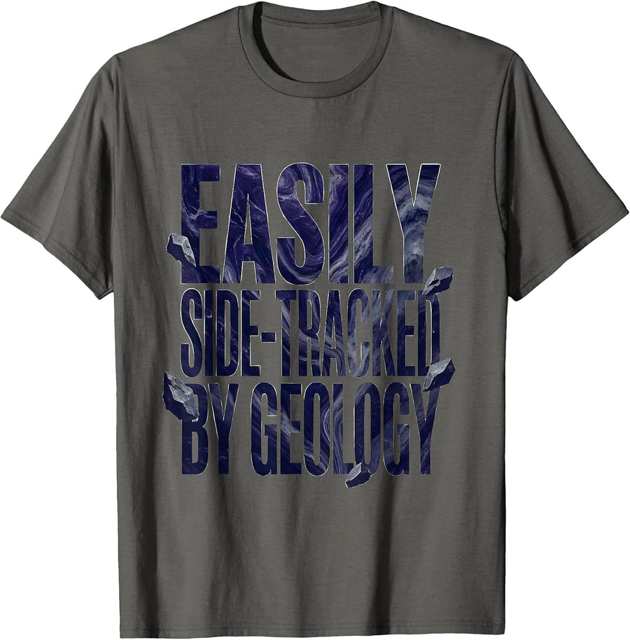 Easily Side-tracked By Geology Funny Rock Collector Humor T-Shirt - Asphalt Grey