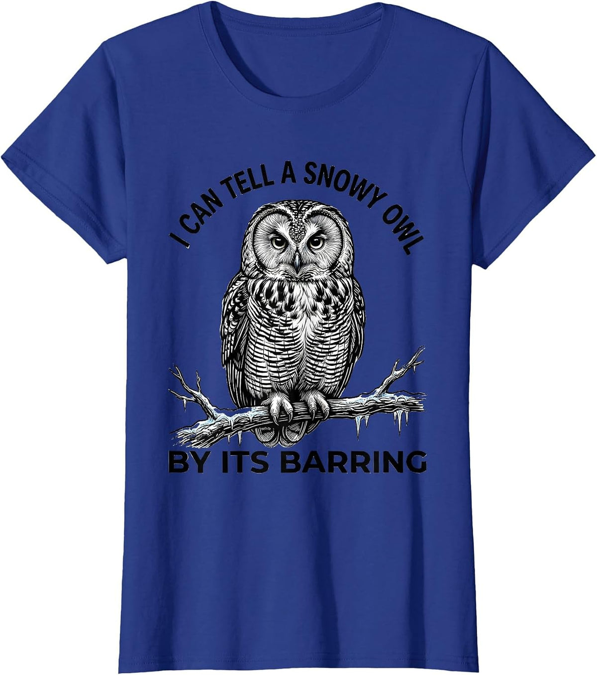 Women's I Can Tell A Snowy Owl By Its Barring Funny Bird Lover Humor T-Shirt - Royal Blue
