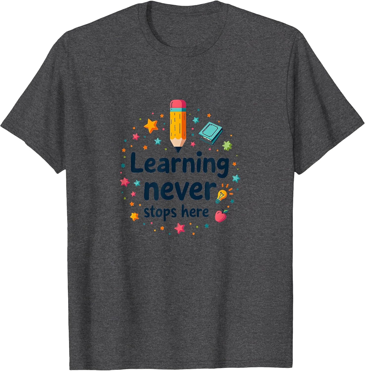 Learning Never Stops Here Educational Design T-Shirt - Dark Heather Grey