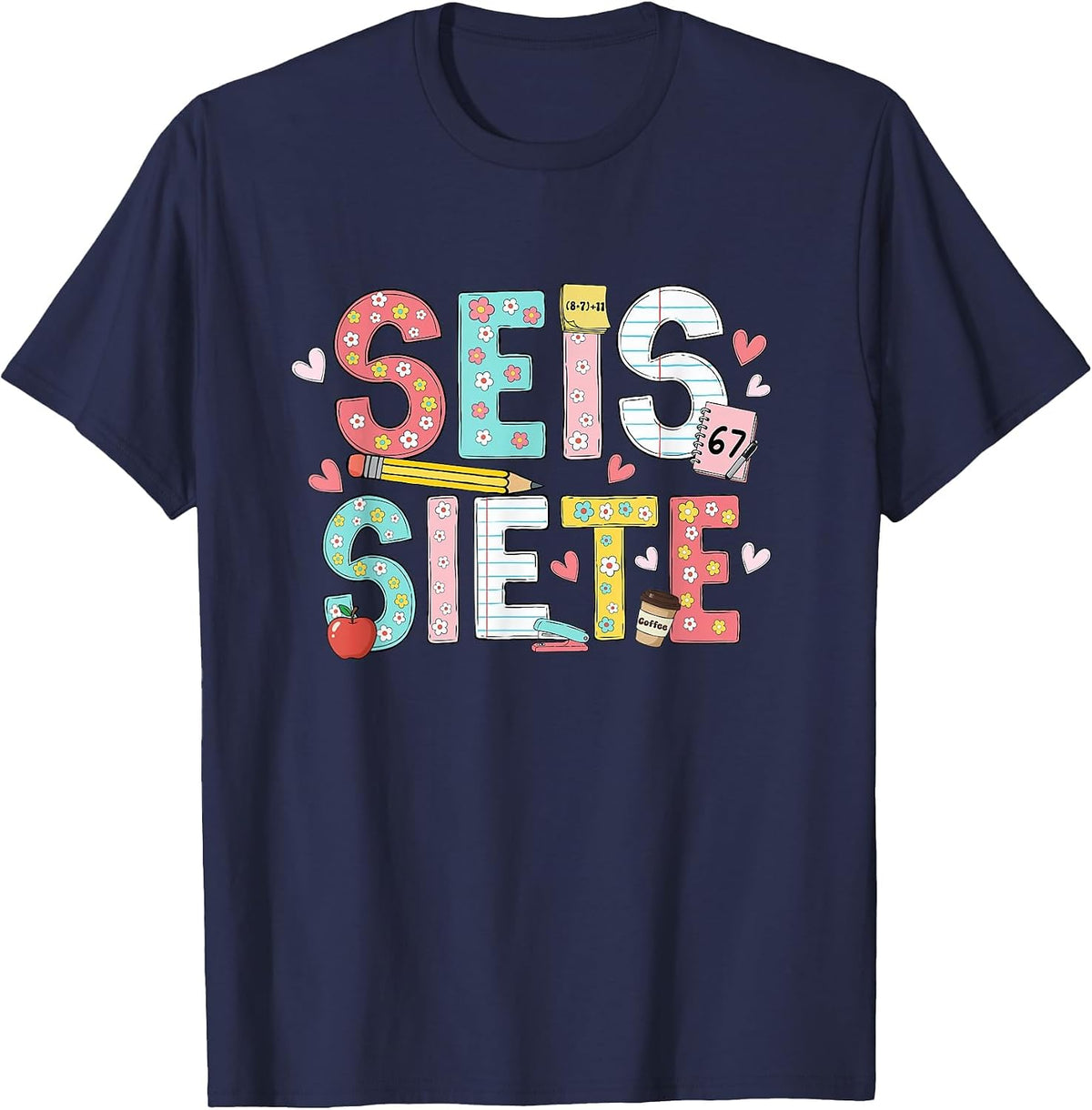 67 Shirt for Spanish Teachers 6 7 Meme Bilingual SEIS Siete T-Shirt - Navy Blue