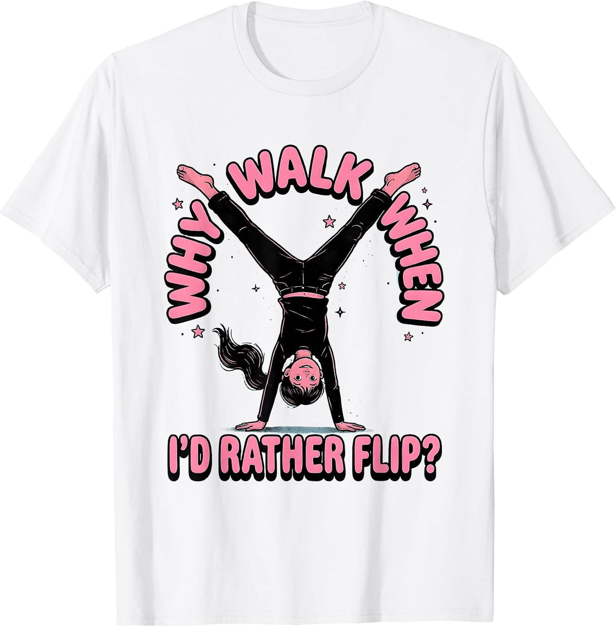 Men's Why Walk When I’d Rather Flip Funny Gymnast Girl Gymnastics T-Shirt - White