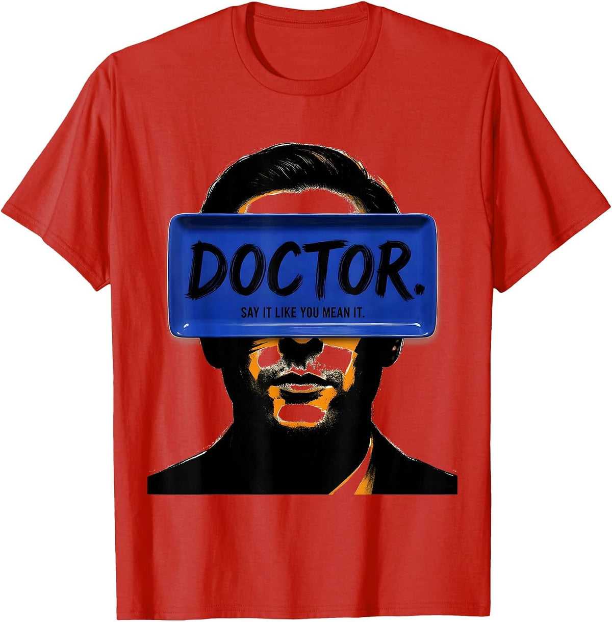 Men's Doctor Say It Like You Mean It Funny PhD Graduation Gift T-Shirt - Red