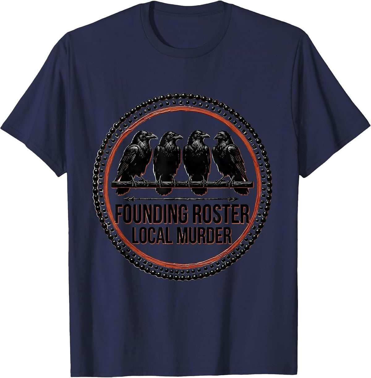 Founding Roster Local Murder Crow Raven Dark Humor Bird T-Shirt - Navy Blue