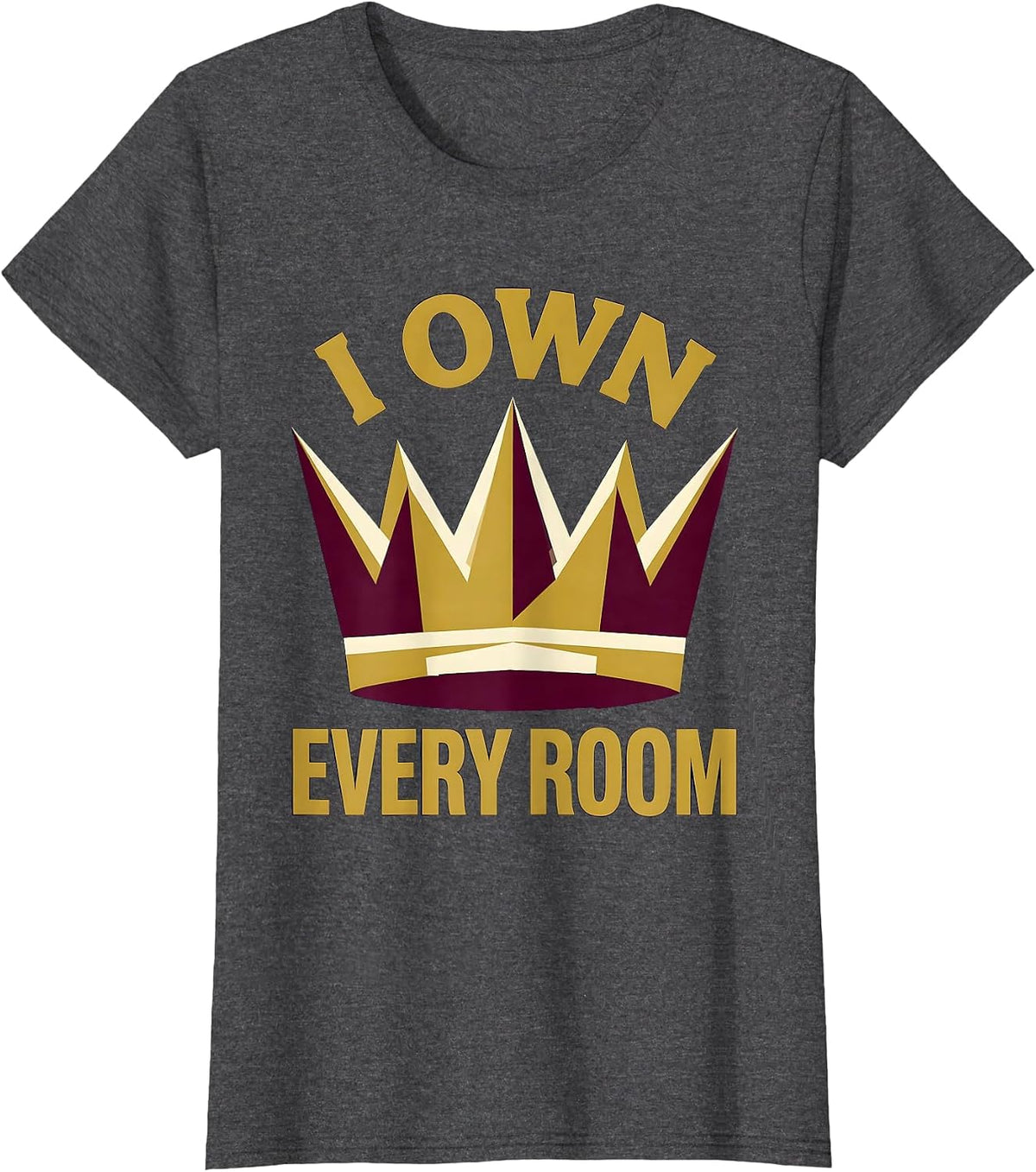 Women's I Own Every Room Bold Confidence Design T-Shirt - Dark Heather Grey