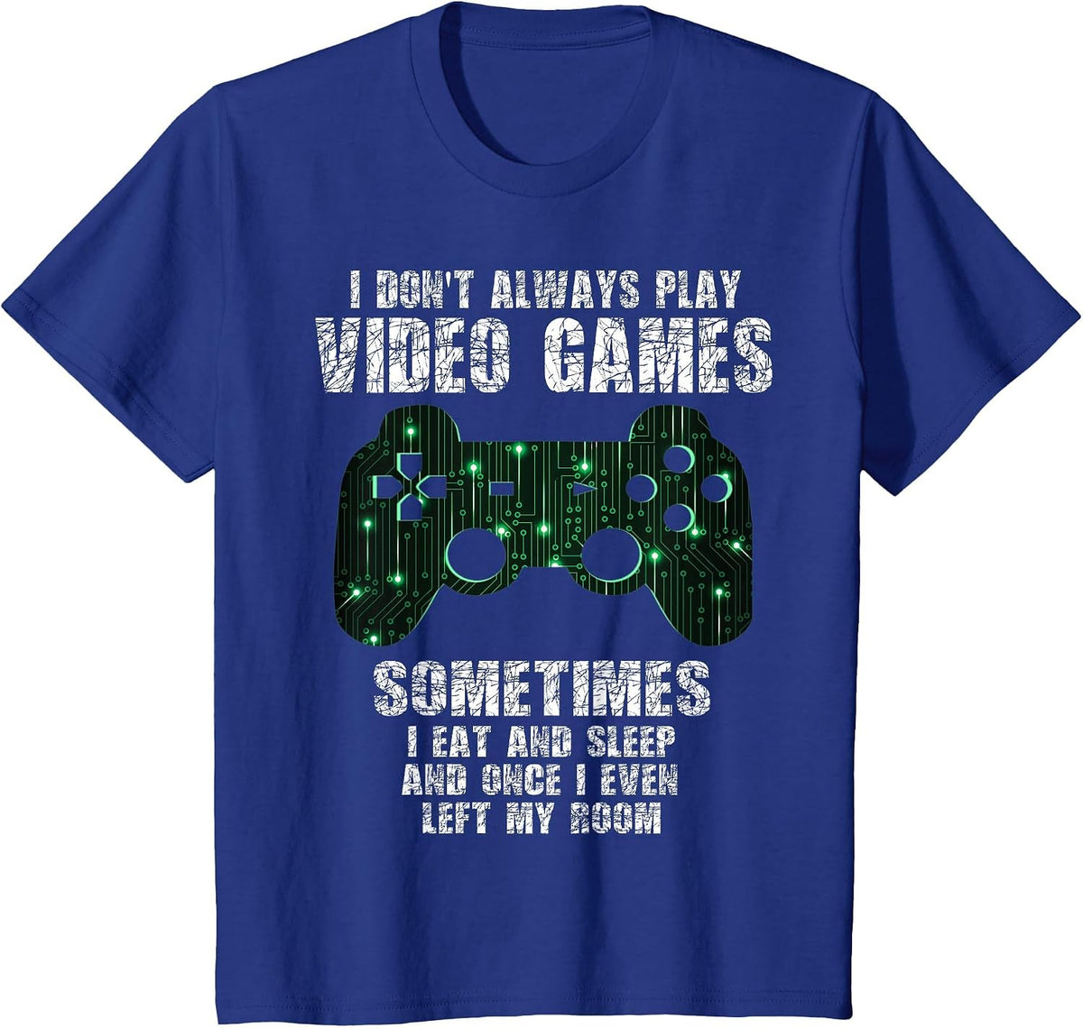 I Don't Always Play Video Games Funny Gamer Boys Teens T-Shirt - Royal Blue