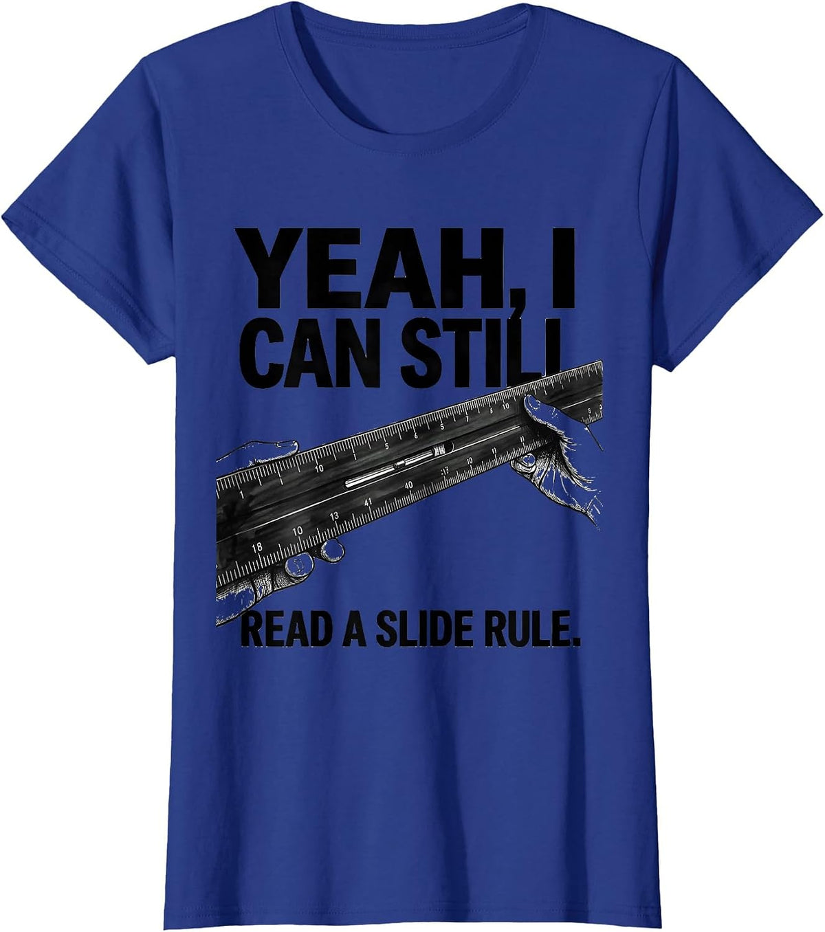 Women's Yeah I Can Still Read A Slide Rule Retro Mechanical T-Shirt - Royal Blue