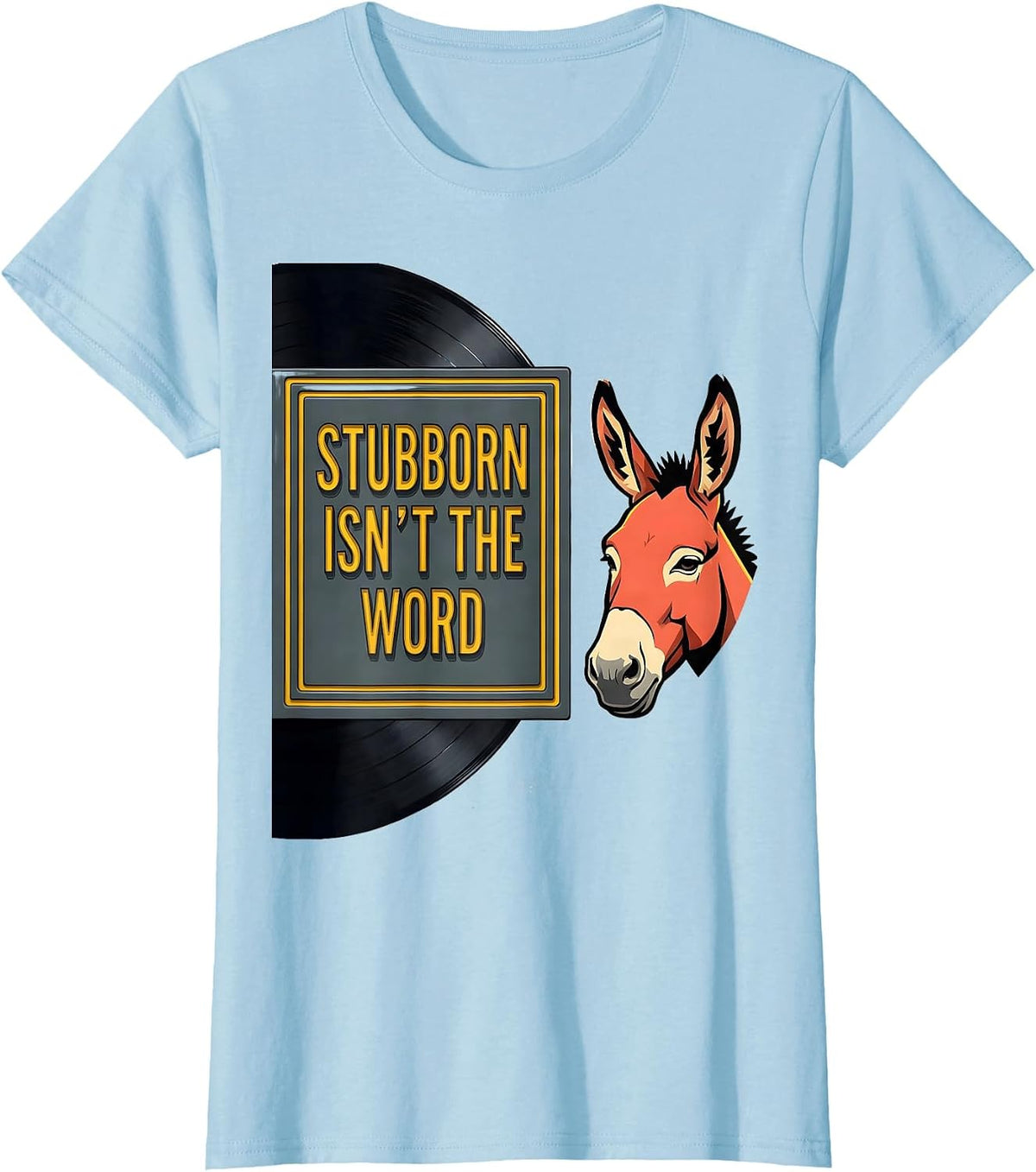 Stubborn Isn't The Word Funny Donkey Farm Animal Humor T-Shirt - Baby Blue