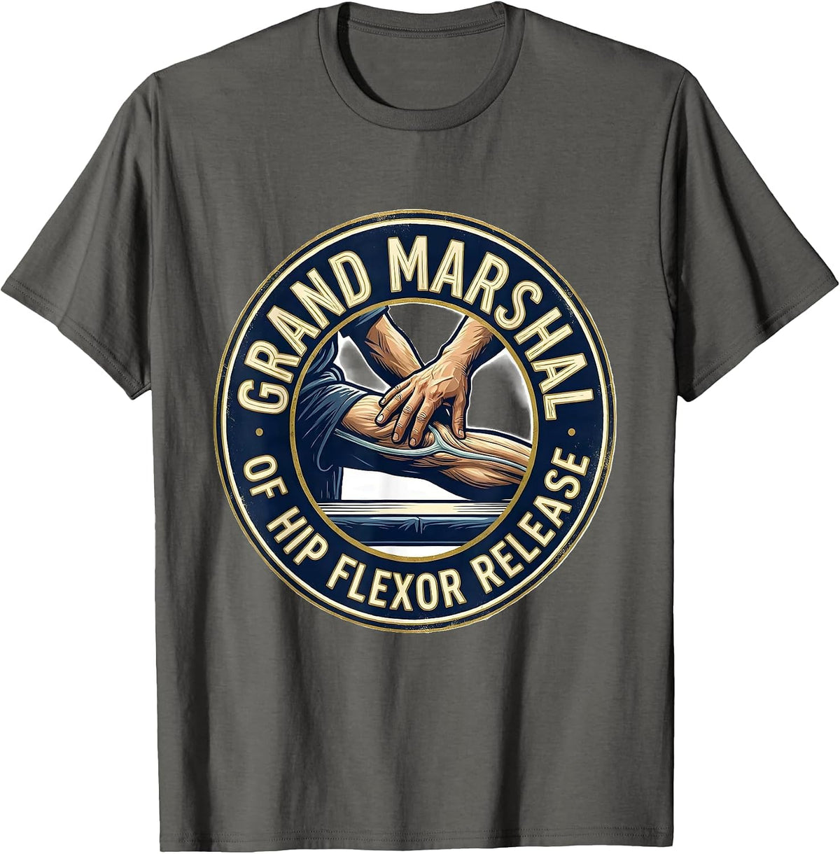 Men's Grand Marshal Of Hip Flexor Release Funny Physical Therapist T-Shirt - Asphalt Grey
